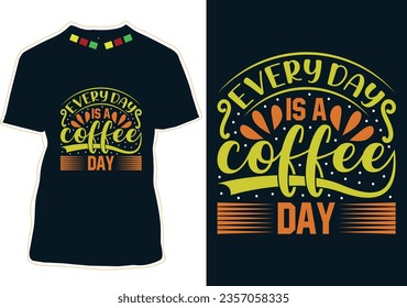 Every Day Is A Coffee Day, International Coffee Day T-shirt Design