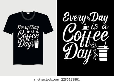 Every Day Is A Coffee Day - Coffee T-shirt Design, Vector Graphic, Vintage, Typography, T-shirt Vector