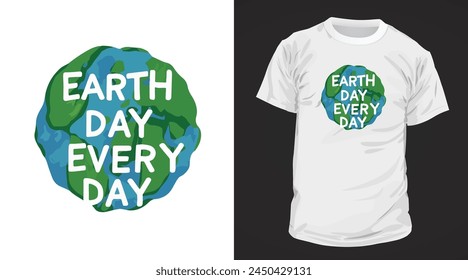 Cada día es el Día de la Tierra Diseño de camisetas. Feliz Día de la Tierra Planeta Tierra imprimir Plantilla de Diseño gráfico.