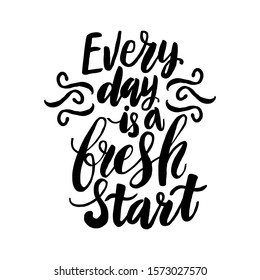 Every day is a fresh start. Hand drawn lettering background. Ink illustration. Modern brush calligraphy. Isolated on white background.