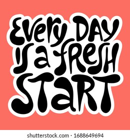 Every day is a fresh start- hand drawn lettering.