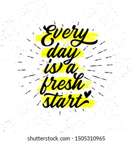 Every Day Is A Fresh Start. Handwritten Lettering.