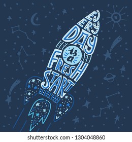 Every day is a fresh start. Inspiration quote poster or t-shirt design. Vector typography lettering concept on the cosmic background. Silhouette rocket with motivation text