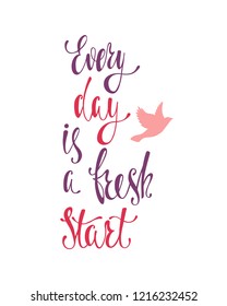 Every day is a fresh start. Inspirational quote about happiness. Modern calligraphy phrase with flying bird silhouette. Simple vector lettering for print and poster. Typography poster design.