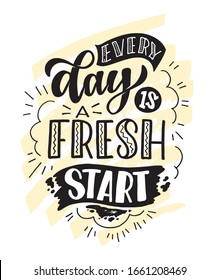 "Every day is a fresh start", Inspirational quote about lifestyle. Hand drawn vintage illustration with lettering and decoration elements. Drawing for prints on t-shirts and bags, stationary or poster. Vector