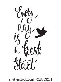 Every day is a fresh start. Inspirational quote about happiness. Modern calligraphy phrase with flying bird silhouette. Simple vector lettering for print and poster. Typography design.