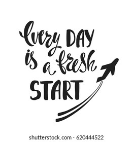 Every day is a fresh start. Inspirational quote about happiness. Modern calligraphy phrase with hand drawn plane. Simple vector lettering for print and poster. Typography poster design.