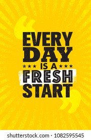 Every Day Is a Fresh Start. Inspiring Creative Motivation Quote Poster Template. Vector Typography Banner Design Concept On Grunge Texture Rough Background