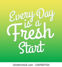 757 Every day is a fresh start Images, Stock Photos & Vectors ...