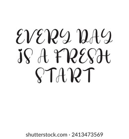 Every Day Is a Fresh Start Lettering Quotes. Vector Illustration