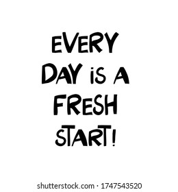 Every day is a fresh start. Motivation quote. Cute hand drawn lettering in modern scandinavian style. Isolated on white background. Vector stock illustration.