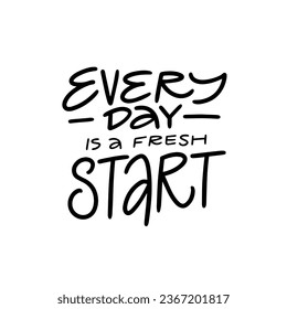 Every day is a fresh start. Motivational phrase lettering text. Vector art font isolated on white background.