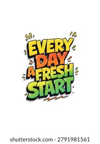 Every Day a Fresh Start motivational quote, vibrant comic book style typography vector, colorful inspirational lettering for posters and social media