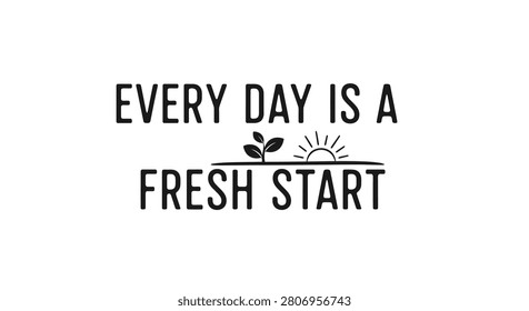 Every day is a fresh start motivational lettering quote with plant sprout and sun vector icon.