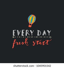 Every day is a fresh start - positive thinking quote. Hand lettering.