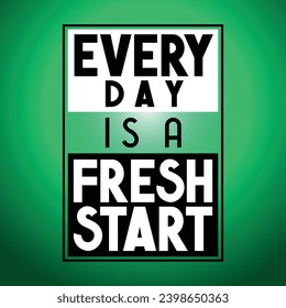 Every day is a fresh start - typographical inspirational quote