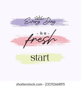 Every day is a fresh start typography slogan for t shirt printing, tee graphic design, vector illustration.