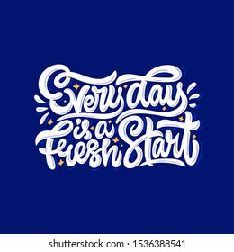 Every day is a fresh start. Vector hand lettering illustration. Motivational quote.
