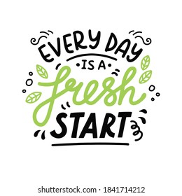 Every day is a fresh start. Vector hand drawn lettering