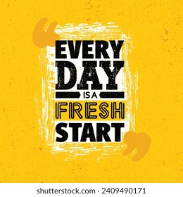Every Day Is a Fresh Start Vector Typography Banner Design Concept On Grunge Texture Rough Background