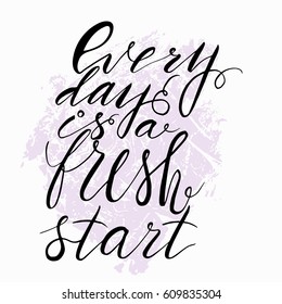 Every day is a fresh start.Inspirational and motivational quotes. Hand painted brush lettering