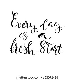 Every day is a fresh start.Inspirational and motivational quotes. Hand painted brush lettering