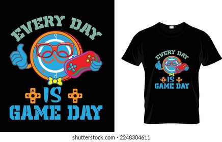 EVERY DAY IS GAME DAY..T-SHIRT DESIGN 