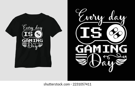 every day is gaming day - Gaming SVG T-shirt and apparel design. Vector print, typography, poster, emblem, festival, party, Black, gift, card, Craft Design, Hobby