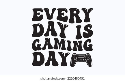Every day is gaming day - Gaming typography design, Sports SVG Design, Sports typography t-shirt design, For stickers, Templet, mugs, etc. Vector EPS Editable Files.