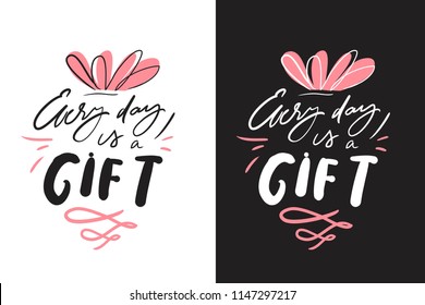 Every day is a gift. Hand lettering illustration for your design. Vector illustration 