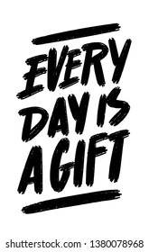 Every day is a gift. Motivation quote. Lettering poster