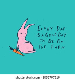 Every Day is a Good Day to be on the Farm lettering. Farm vector illustration.