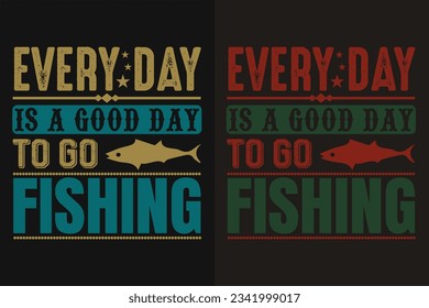 Every Day Is A Good Day Fishing, Fishing Shirt, Fisherman Gifts, Funny Fishing Shirt, Present For fisherman, Fishing Lover Shirt