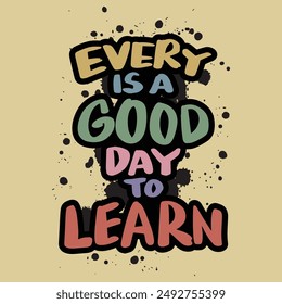 Every day is a good day to learn. Hand drawn lettering. Vector illustration.