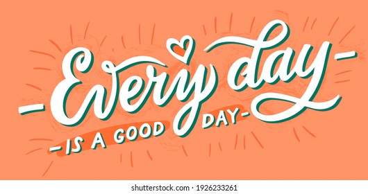 every day is a good day lettering