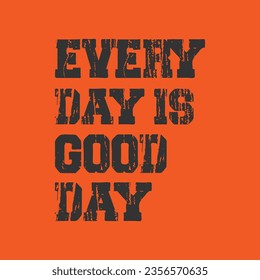 every day is good day typography lettering motivational t shirt,motivational typography t shirt designs,motivational saying t shirt design