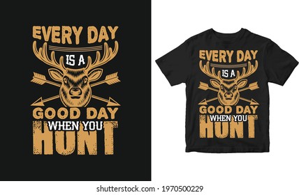 Every day is a good day when you hunt Hunting T-Shirt Design 4