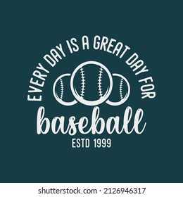 Every Day Is A Great Day For Baseball Vintage Typography Baseball Tshirt Design Illustration