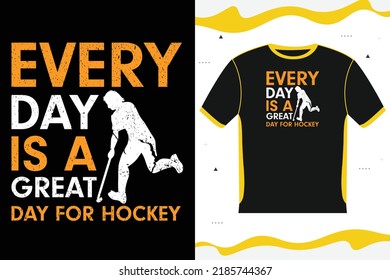 EVERY DAY IS A GREAT DAY FOR HOCKEY T-shirt design