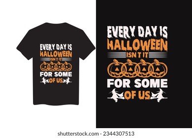 EVERY DAY IS HALLOWEEN ISN'T IT? FOR SOME OF US