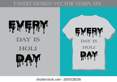 Every day is holi day. t - shirt design .vector t shirt design template ,