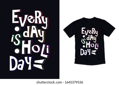 Every day is holiday typography t shirt design