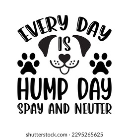 Every Day Is Hump Day Spay And Neuter