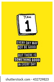 Every day may not be good but there is something good in every day. (Calendar Hand Drawn Illustration Vector Quote Design)