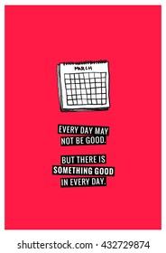 Every day may not be good but there is something good in every day. (Calendar Hand Drawn Illustration Vector Quote Design)