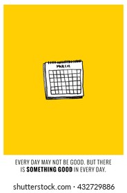 Every day may not be good but there is something good in every day. (Calendar Hand Drawn Illustration Vector Quote Design)