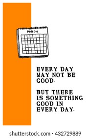 Every day may not be good but there is something good in every day. (Calendar Hand Drawn Illustration Vector Quote Design)