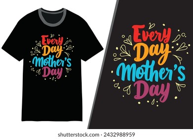 Every Day is Mother's Day | Mom t-shirt design, mother's day t-shirt | mother's day typography t-shirt, | mom t-shirt template | t shirt design