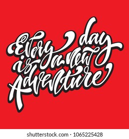Every day is a new adventire. Handwritten modern brush lettering. Vector illustration. Inspirational lettering design for posters, flyers, t-shirts, cards, invitations, stickers, banners.