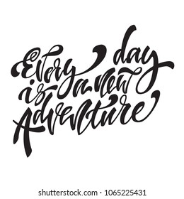 Every day is a new adventire. Handwritten modern brush lettering. Vector illustration. Inspirational lettering design for posters, flyers, t-shirts, cards, invitations, stickers, banners.
